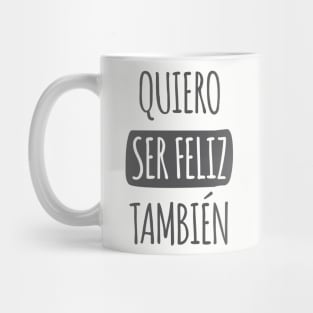 Quiero Ser Feliz También Mug